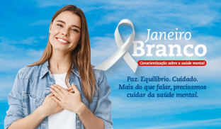 Janeiro Branco: mais do que falar, precisamos cuidar da saúde me